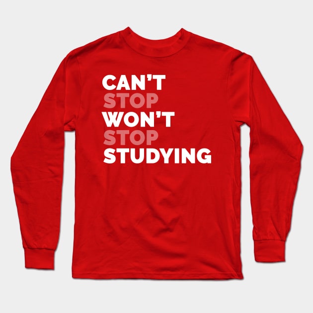 Can't Stop Studying Long Sleeve T-Shirt by Medical School Headquarters